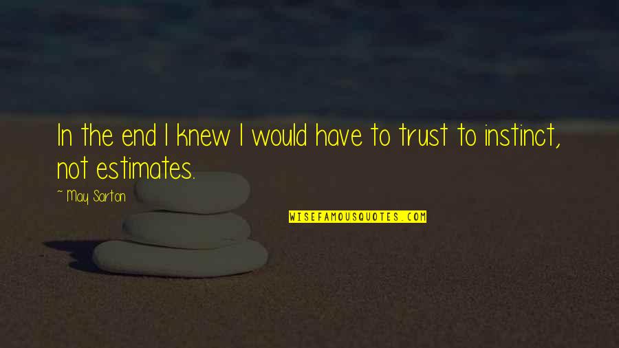 Question What Kids Quotes By May Sarton: In the end I knew I would have