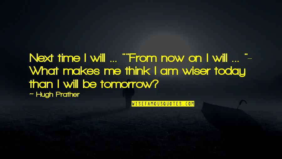 Question What Makes Quotes By Hugh Prather: Next time I will ... ""From now on