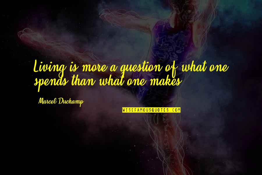 Question What Makes Quotes By Marcel Duchamp: Living is more a question of what one