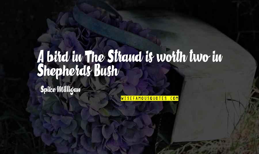 Question Why Do Or Die Quotes By Spike Milligan: A bird in The Strand is worth two