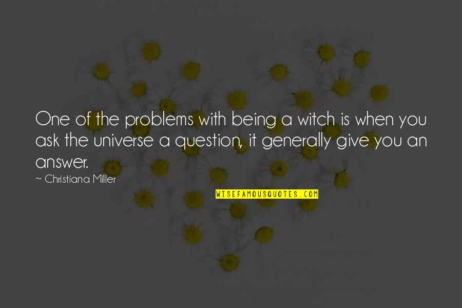 Question You Quotes By Christiana Miller: One of the problems with being a witch