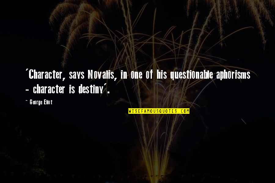 Questionable Character Quotes By George Eliot: 'Character, says Novalis, in one of his questionable