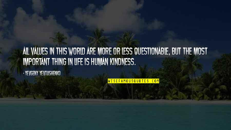 Questionable Life Quotes By Yevgeny Yevtushenko: All values in this world are more or