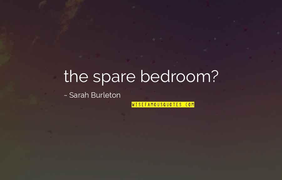 Questionamento Sinonimo Quotes By Sarah Burleton: the spare bedroom?