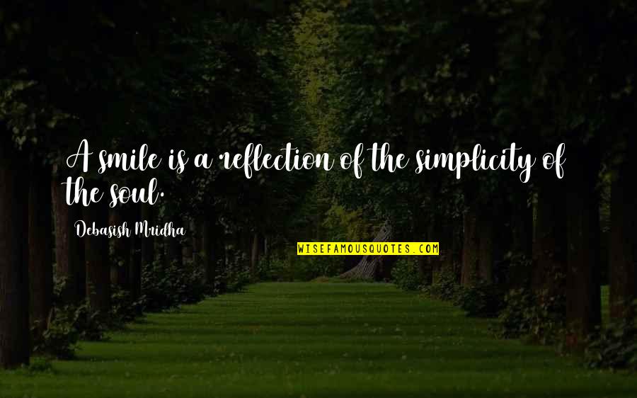 Questionaut Game Quotes By Debasish Mridha: A smile is a reflection of the simplicity