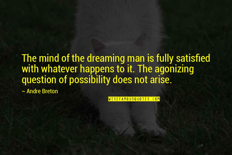 Question'does Quotes By Andre Breton: The mind of the dreaming man is fully