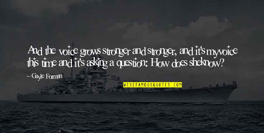 Question'does Quotes By Gayle Forman: And the voice grows stronger and stronger, and
