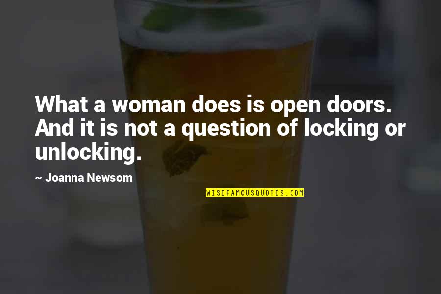 Question'does Quotes By Joanna Newsom: What a woman does is open doors. And
