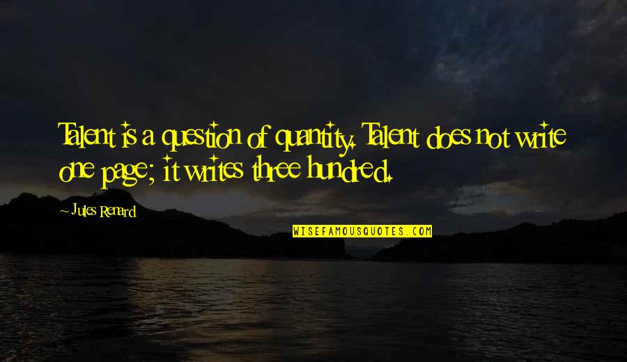 Question'does Quotes By Jules Renard: Talent is a question of quantity. Talent does