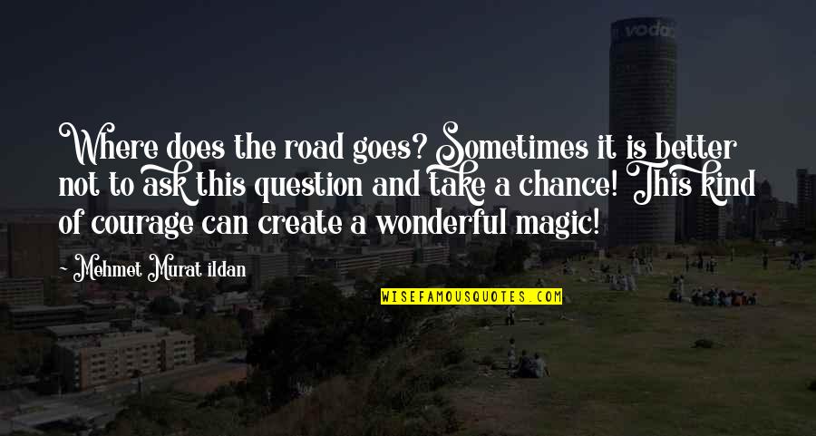 Question'does Quotes By Mehmet Murat Ildan: Where does the road goes? Sometimes it is