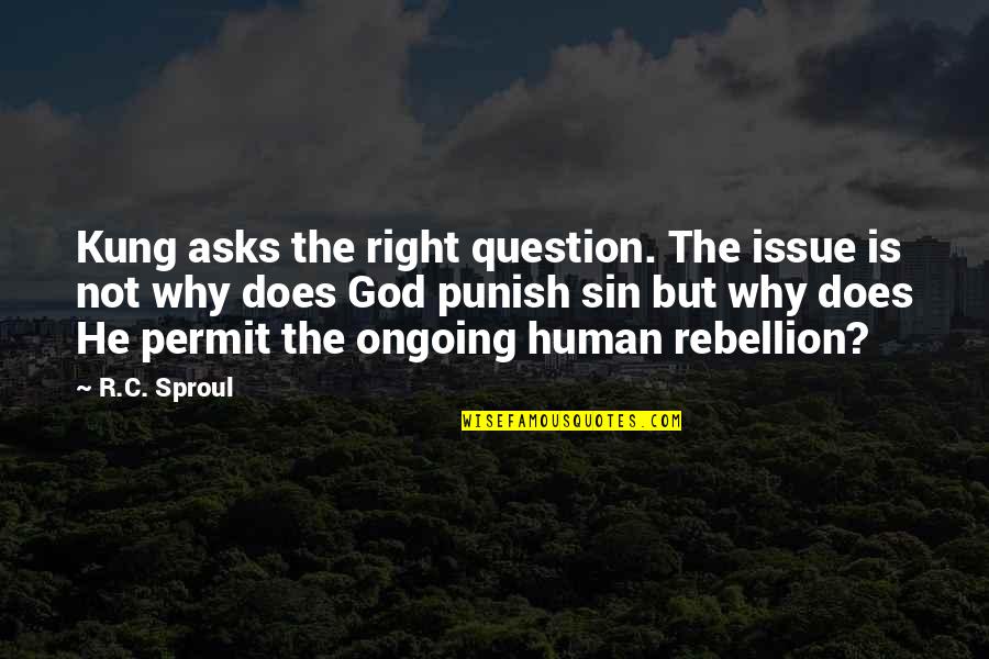 Question'does Quotes By R.C. Sproul: Kung asks the right question. The issue is