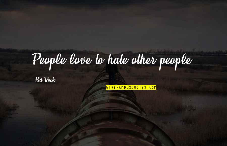 Questioned By Police Quotes By Kid Rock: People love to hate other people. Questioned By Police Quotes By Kid Rock: People love to hate other people.