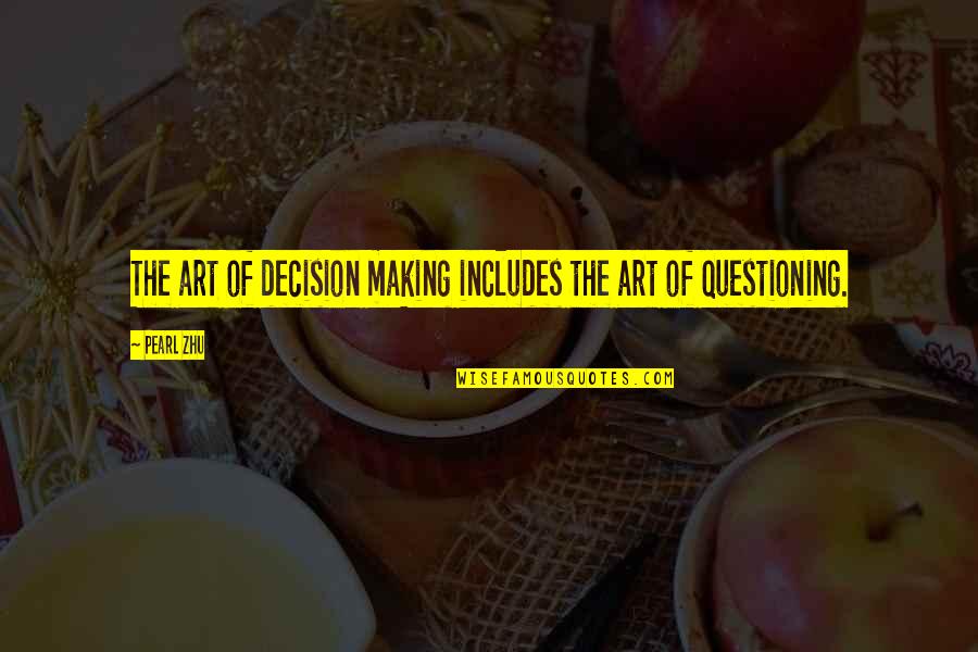 Questioning A Decision Quotes By Pearl Zhu: The art of decision making includes the art