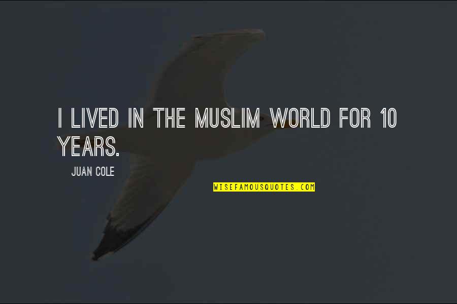 Questioning A Friendship Quotes By Juan Cole: I lived in the Muslim world for 10