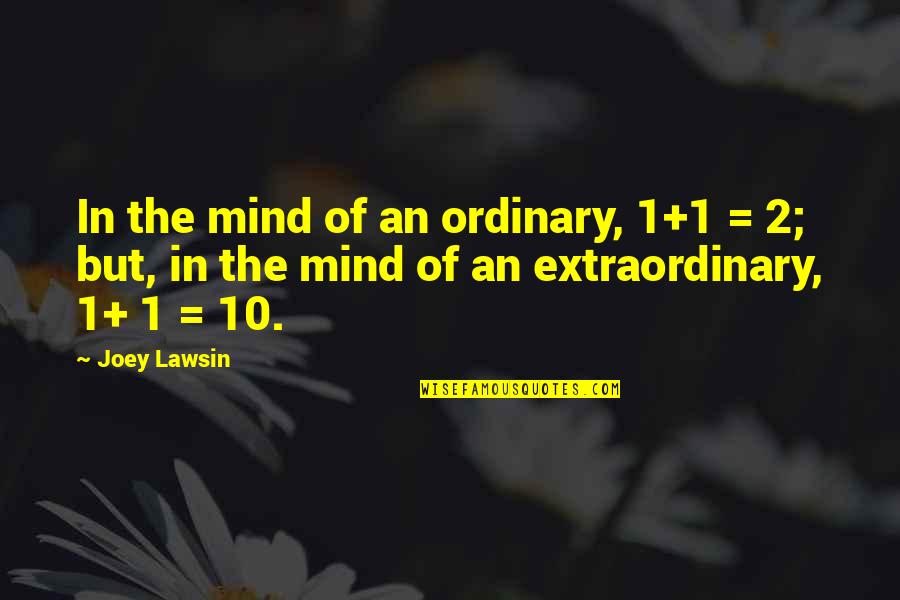 Questioning A Relationship Quotes By Joey Lawsin: In the mind of an ordinary, 1+1 =