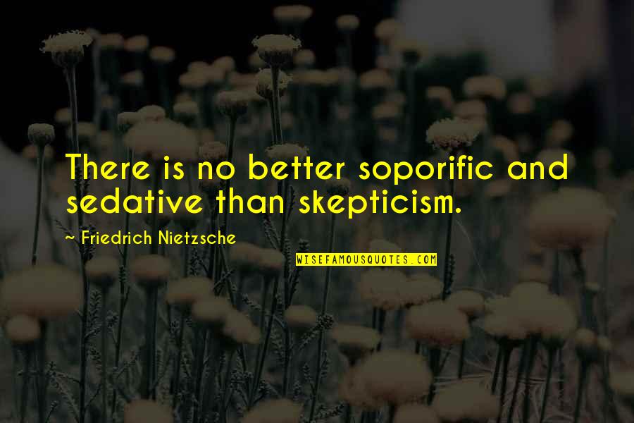 Questioning Beliefs Quotes By Friedrich Nietzsche: There is no better soporific and sedative than