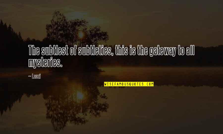 Questioning Happiness Quotes By Laozi: The subtlest of subtleties, this is the gateway