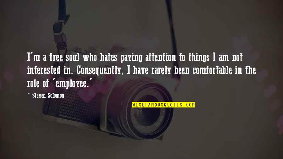 Questioning Life Decisions Quotes By Steven Solomon: I'm a free soul who hates paying attention