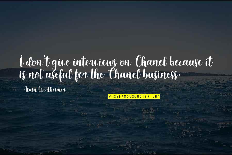 Questioning Love Quotes By Alain Wertheimer: I don't give interviews on Chanel because it Questioning Love Quotes By Alain Wertheimer: I don't give interviews on Chanel because it