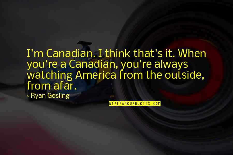Questioning Love Quotes By Ryan Gosling: I'm Canadian. I think that's it. When you're Questioning Love Quotes By Ryan Gosling: I'm Canadian. I think that's it. When you're