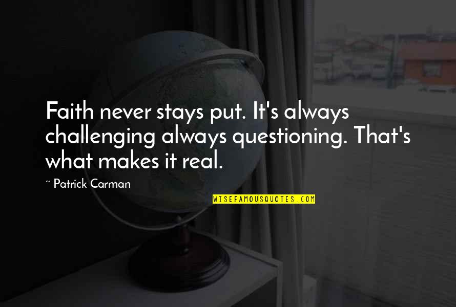 Questioning My Faith Quotes By Patrick Carman: Faith never stays put. It's always challenging always