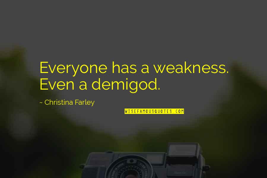 Questioning Others Quotes By Christina Farley: Everyone has a weakness. Even a demigod.