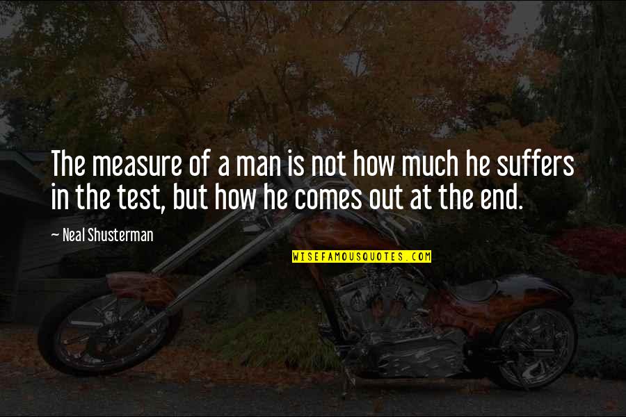 Questioning Society Quotes By Neal Shusterman: The measure of a man is not how