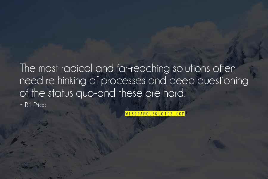 Questioning The Status Quo Quotes By Bill Price: The most radical and far-reaching solutions often need