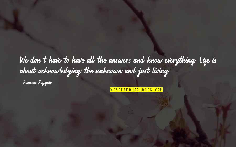 Questioning Your Life Quotes By Raneem Kayyali: We don't have to have all the answers