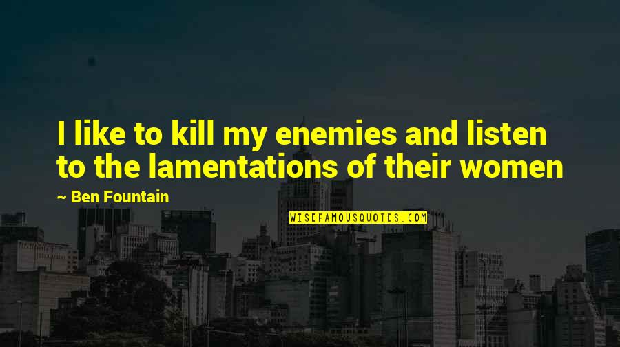 Questioningly Quotes By Ben Fountain: I like to kill my enemies and listen