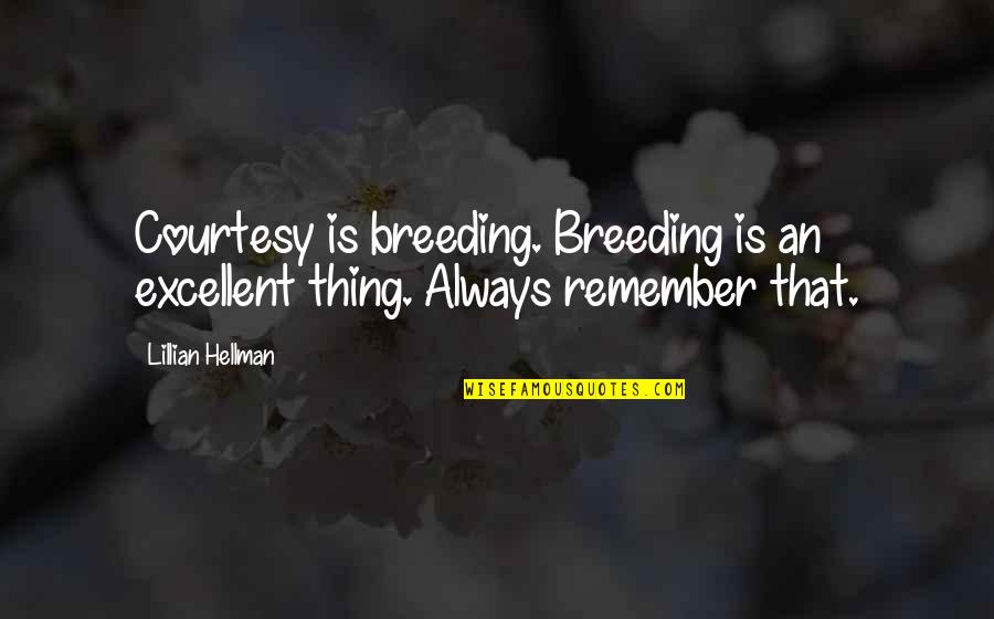 Questionmark Quotes By Lillian Hellman: Courtesy is breeding. Breeding is an excellent thing.