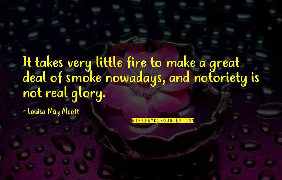 Questionnement En Quotes By Louisa May Alcott: It takes very little fire to make a