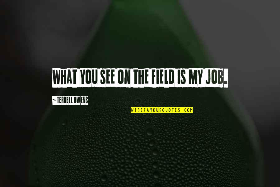 Questionnement Synonyme Quotes By Terrell Owens: What you see on the field is my Questionnement Synonyme Quotes By Terrell Owens: What you see on the field is my