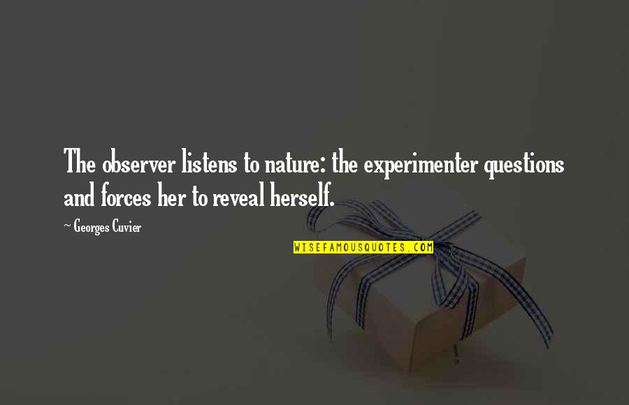 Questions And Quotes By Georges Cuvier: The observer listens to nature: the experimenter questions