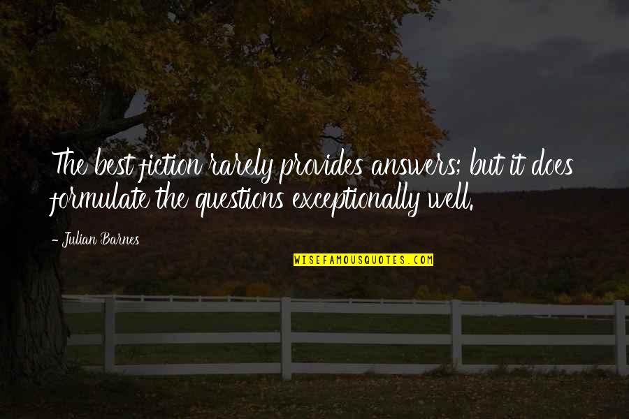 Questions Answers Quotes By Julian Barnes: The best fiction rarely provides answers; but it Questions Answers Quotes By Julian Barnes: The best fiction rarely provides answers; but it