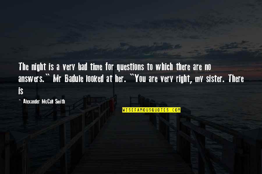 Questions For Quotes By Alexander McCall Smith: The night is a very bad time for Questions For Quotes By Alexander McCall Smith: The night is a very bad time for