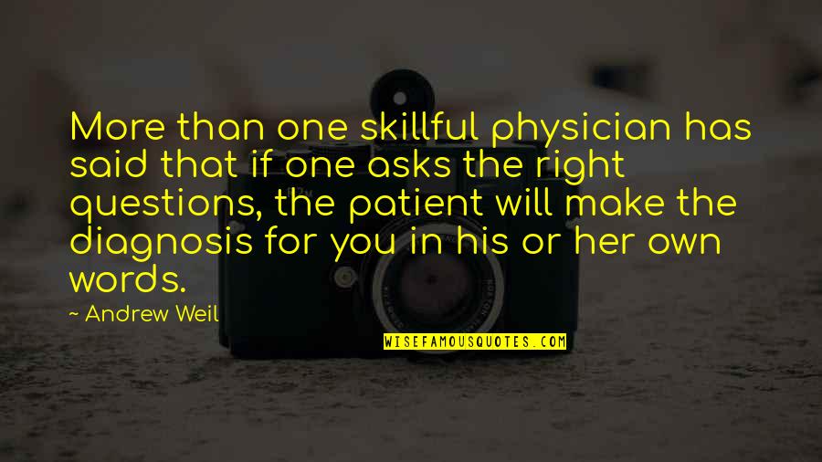 Questions For Quotes By Andrew Weil: More than one skillful physician has said that Questions For Quotes By Andrew Weil: More than one skillful physician has said that