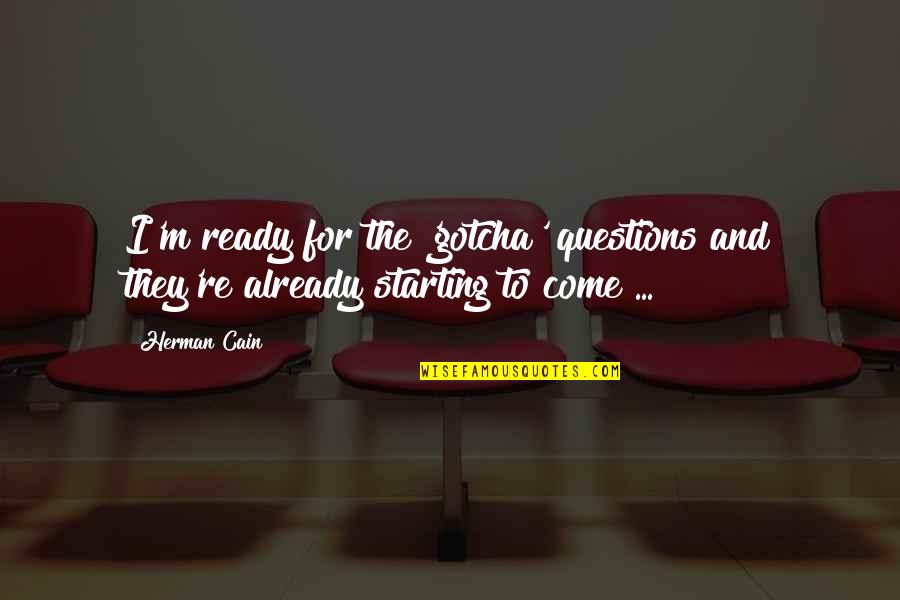 Questions For Quotes By Herman Cain: I'm ready for the 'gotcha' questions and they're