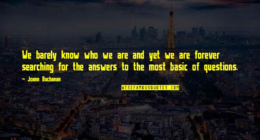 Questions For Quotes By Joann Buchanan: We barely know who we are and yet Questions For Quotes By Joann Buchanan: We barely know who we are and yet