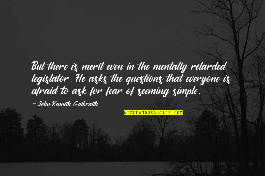 Questions For Quotes By John Kenneth Galbraith: But there is merit even in the mentally Questions For Quotes By John Kenneth Galbraith: But there is merit even in the mentally
