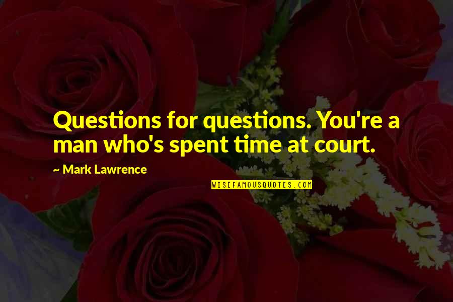 Questions For Quotes By Mark Lawrence: Questions for questions. You're a man who's spent Questions For Quotes By Mark Lawrence: Questions for questions. You're a man who's spent