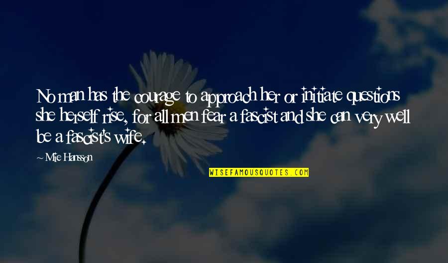 Questions For Quotes By Mie Hansson: No man has the courage to approach her Questions For Quotes By Mie Hansson: No man has the courage to approach her