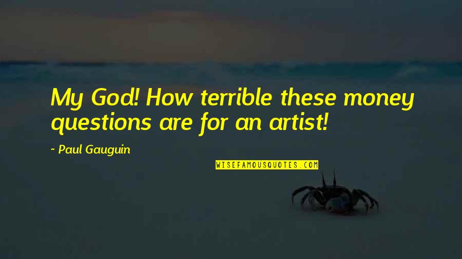 Questions For Quotes By Paul Gauguin: My God! How terrible these money questions are