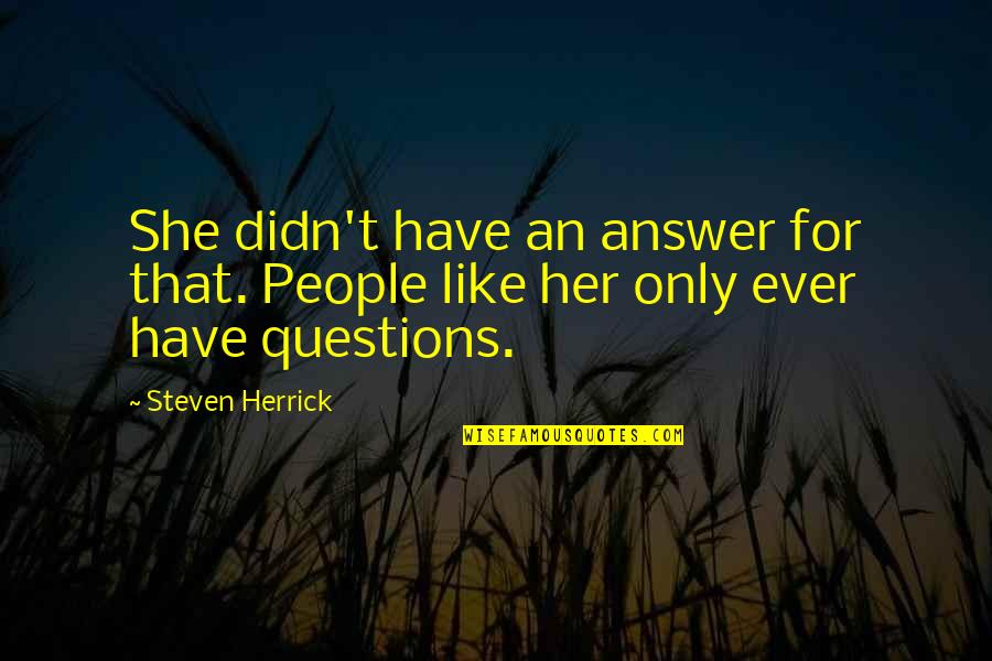 Questions For Quotes By Steven Herrick: She didn't have an answer for that. People