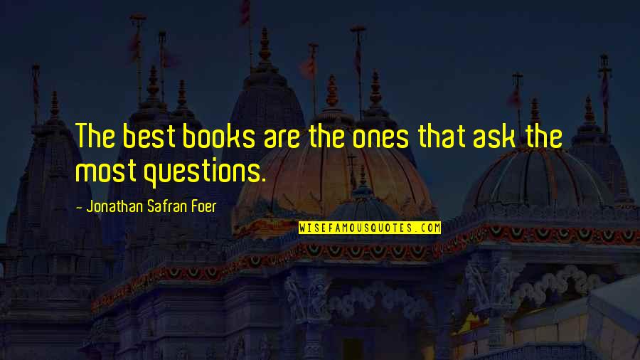 Questions From Books Quotes By Jonathan Safran Foer: The best books are the ones that ask Questions From Books Quotes By Jonathan Safran Foer: The best books are the ones that ask
