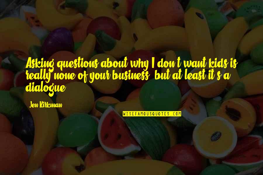 Questions From Kids Quotes By Jen Kirkman: Asking questions about why I don't want kids