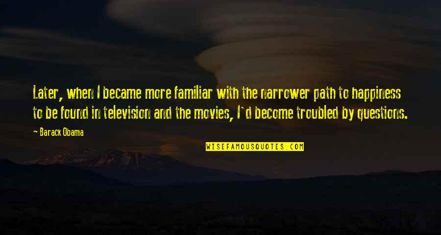 Questions From Movies Quotes By Barack Obama: Later, when I became more familiar with the Questions From Movies Quotes By Barack Obama: Later, when I became more familiar with the