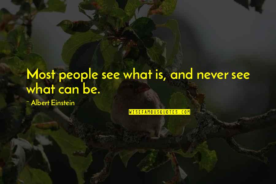 Questions Images And Quotes By Albert Einstein: Most people see what is, and never see