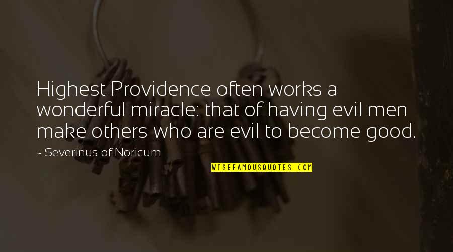Questions Never Asked Quotes By Severinus Of Noricum: Highest Providence often works a wonderful miracle: that