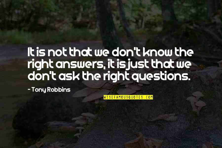 Questions Not Quotes By Tony Robbins: It is not that we don't know the Questions Not Quotes By Tony Robbins: It is not that we don't know the